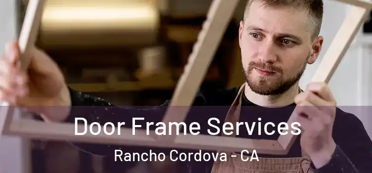 Door Frame Services Rancho Cordova - CA