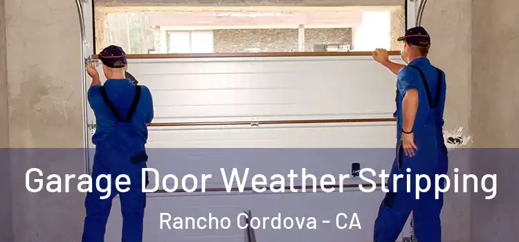  Garage Door Weather Stripping Rancho Cordova - CA