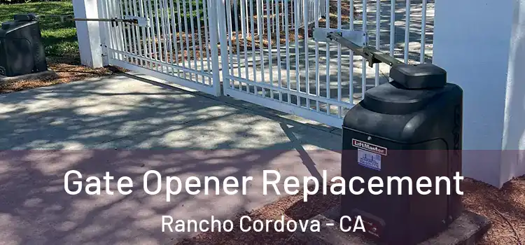 Gate Opener Replacement Rancho Cordova - CA