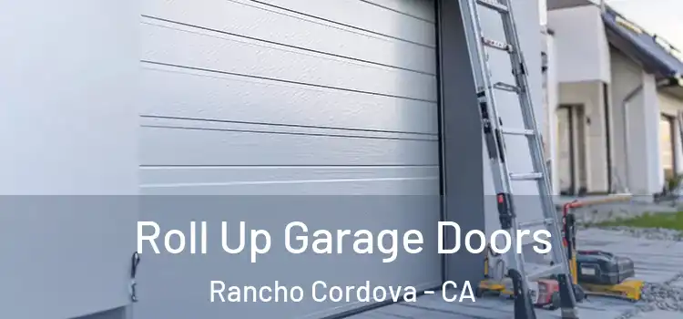  Roll Up Garage Doors Rancho Cordova - CA